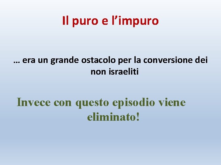 Il puro e l’impuro … era un grande ostacolo per la conversione dei non