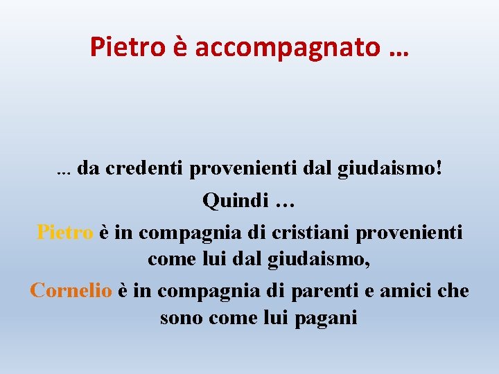 Pietro è accompagnato … … da credenti provenienti dal giudaismo! Quindi … Pietro è