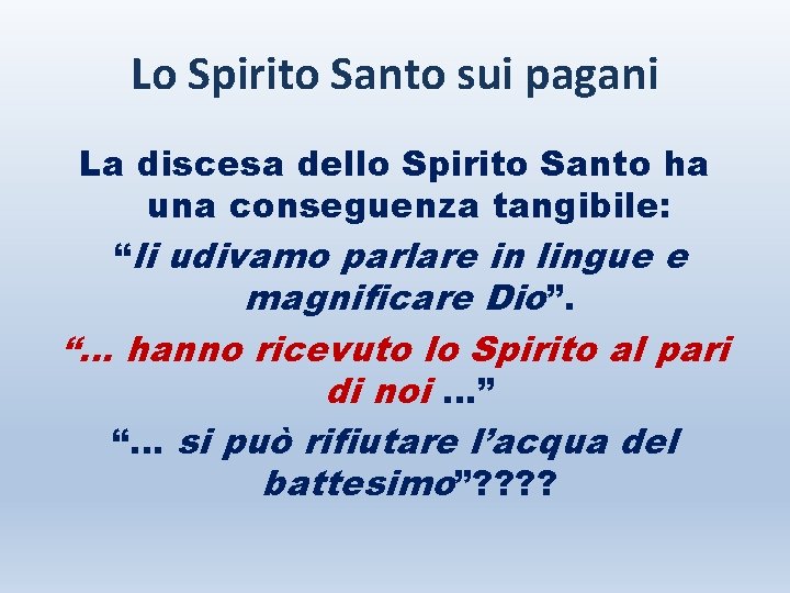 Lo Spirito Santo sui pagani La discesa dello Spirito Santo ha una conseguenza tangibile:
