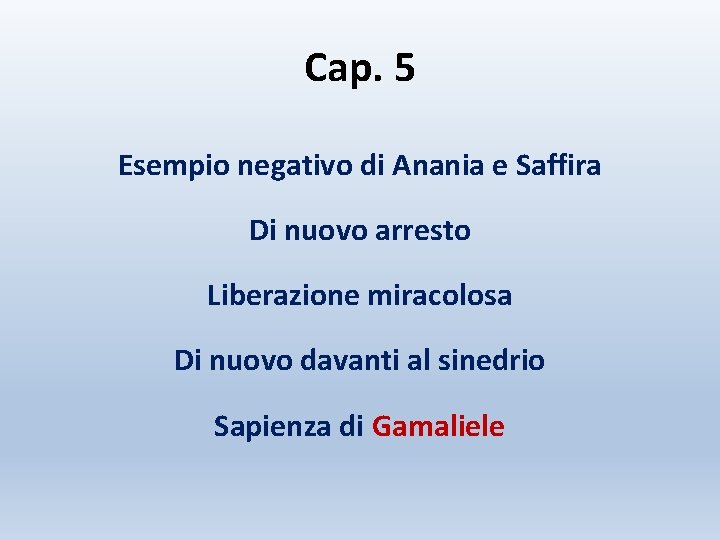 Cap. 5 Esempio negativo di Anania e Saffira Di nuovo arresto Liberazione miracolosa Di