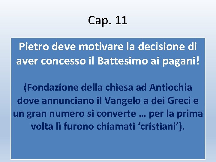 Cap. 11 Pietro deve motivare la decisione di aver concesso il Battesimo ai pagani!