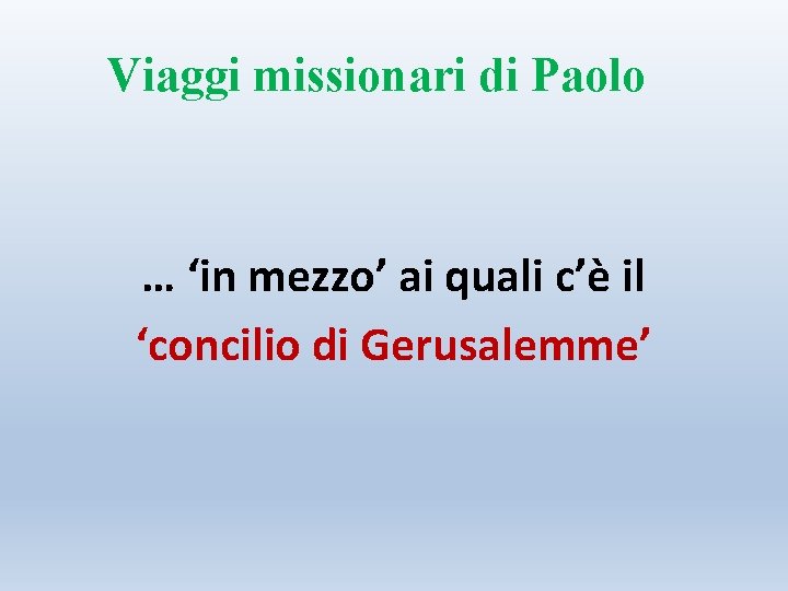 Viaggi missionari di Paolo … ‘in mezzo’ ai quali c’è il ‘concilio di Gerusalemme’