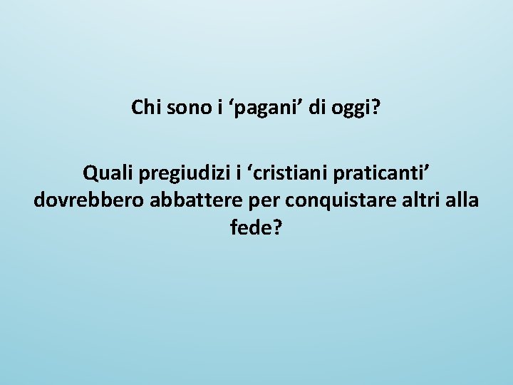 Chi sono i ‘pagani’ di oggi? Quali pregiudizi i ‘cristiani praticanti’ dovrebbero abbattere per