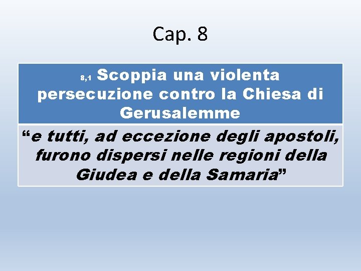 Cap. 8 Scoppia una violenta persecuzione contro la Chiesa di Gerusalemme 8, 1 “e