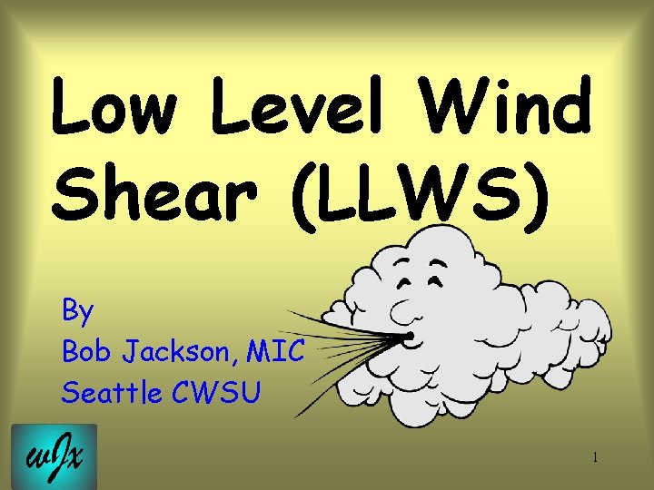 Low Level Wind Shear (LLWS) By Bob Jackson, MIC Seattle CWSU 1 