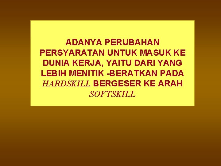 ADANYA PERUBAHAN PERSYARATAN UNTUK MASUK KE DUNIA KERJA, YAITU DARI YANG LEBIH MENITIK -BERATKAN