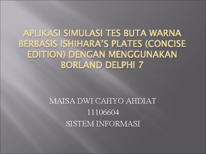 APLIKASI SIMULASI TES BUTA WARNA BERBASIS ISHIHARA’S PLATES (CONCISE EDITION) DENGAN MENGGUNAKAN BORLAND DELPHI