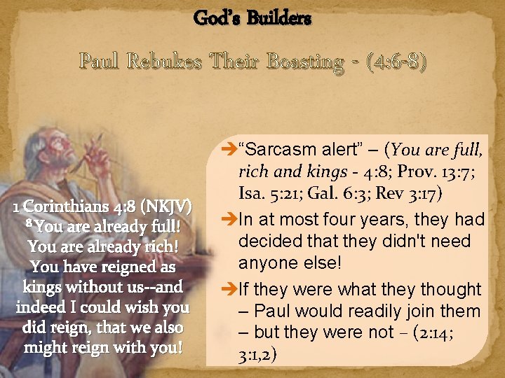 God’s Builders Paul Rebukes Their Boasting - (4: 6 -8) 1 Corinthians 4: 8