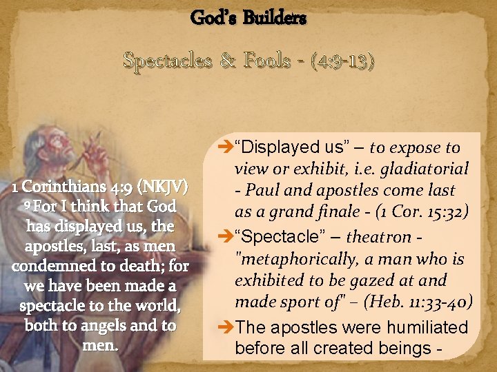 God’s Builders Spectacles & Fools - (4: 9 -13) 1 Corinthians 4: 9 (NKJV)