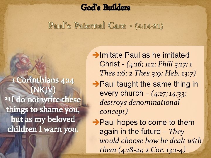 God’s Builders Paul’s Paternal Care - (4: 14 -21) 1 Corinthians 4: 14 (NKJV)