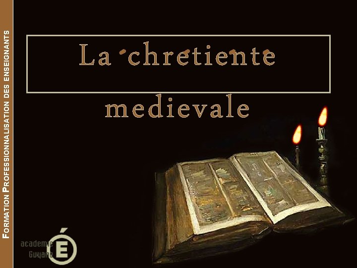 FORMATION PROFESSIONNALISATION DES ENSEIGNANTS La chretiente medievale 
