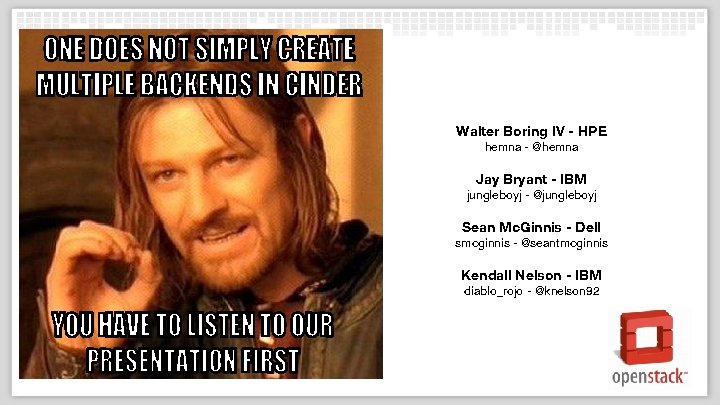 Walter Boring IV - HPE hemna - @hemna Jay Bryant - IBM jungleboyj -
