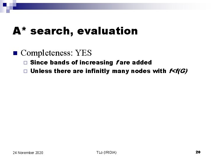 A* search, evaluation n Completeness: YES Since bands of increasing f are added ¨