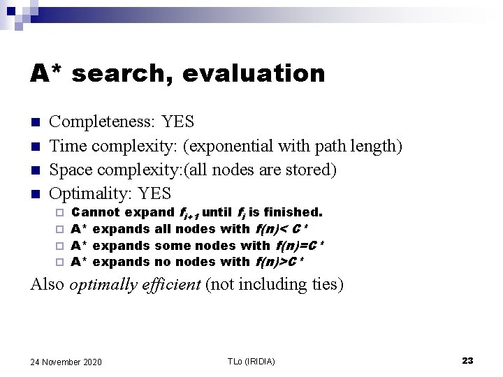 A* search, evaluation n n Completeness: YES Time complexity: (exponential with path length) Space