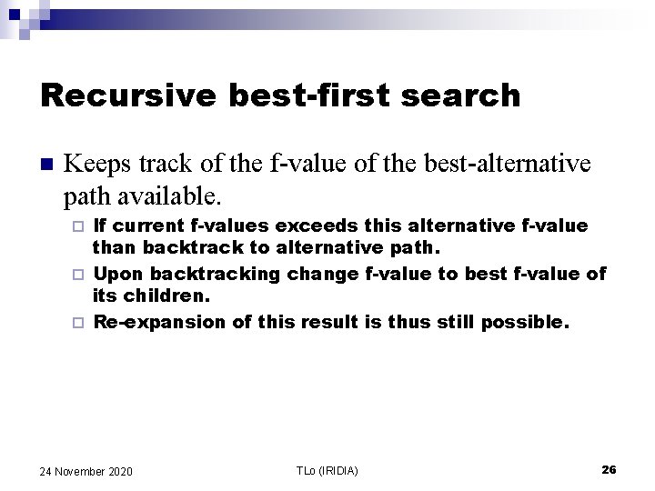 Recursive best-first search n Keeps track of the f-value of the best-alternative path available.