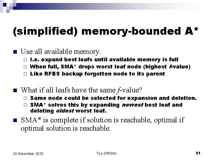 (simplified) memory-bounded A* n Use all available memory. I. e. expand best leafs until