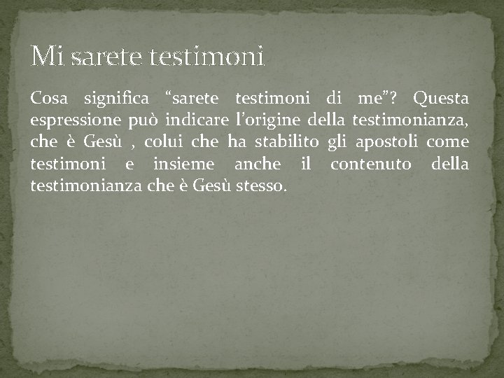 Mi sarete testimoni Cosa significa “sarete testimoni di me”? Questa espressione può indicare l’origine