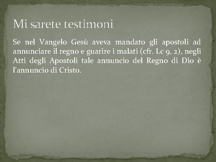 Mi sarete testimoni Se nel Vangelo Gesù aveva mandato gli apostoli ad annunciare il