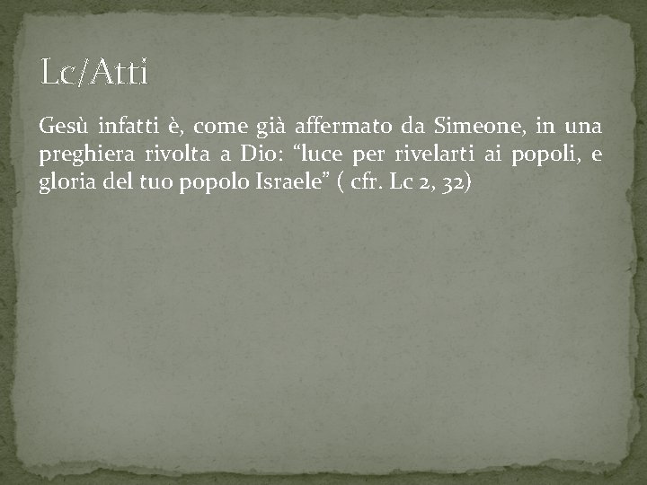 Lc/Atti Gesù infatti è, come già affermato da Simeone, in una preghiera rivolta a