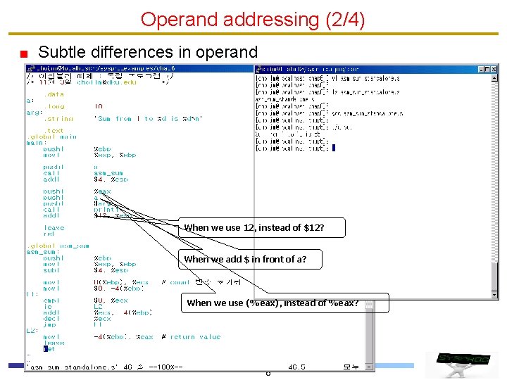 Operand addressing (2/4) Subtle differences in operand When we use 12, instead of $12? Operand addressing (2/4) Subtle differences in operand When we use 12, instead of $12?