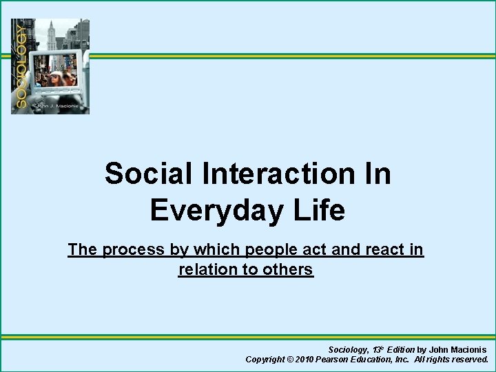 Social Interaction In Everyday Life The process by which people act and react in