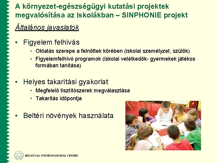 A környezet-egészségügyi kutatási projektek megvalósítása az iskolákban – SINPHONIE projekt Általános javaslatok • Figyelem