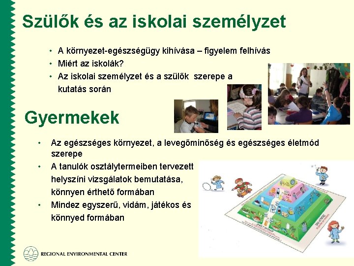 Szülők és az iskolai személyzet • A környezet-egészségügy kihívása – figyelem felhívás • Miért