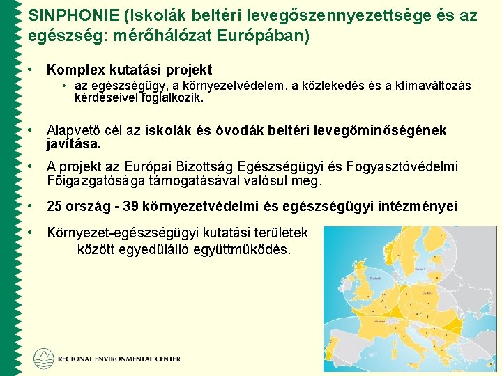 SINPHONIE (Iskolák beltéri levegőszennyezettsége és az egészség: mérőhálózat Európában) • Komplex kutatási projekt •