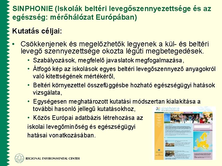 SINPHONIE (Iskolák beltéri levegőszennyezettsége és az egészség: mérőhálózat Európában) Kutatás céljai: • Csökkenjenek és