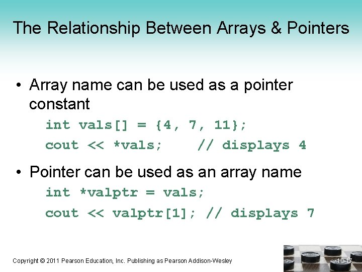The Relationship Between Arrays & Pointers • Array name can be used as a