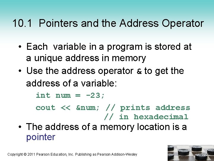 10. 1 Pointers and the Address Operator • Each variable in a program is