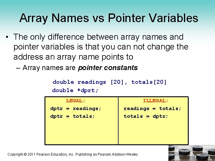 Array Names vs Pointer Variables • The only difference between array names and pointer