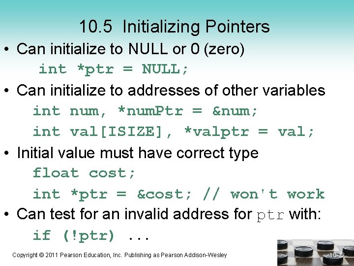 10. 5 Initializing Pointers • Can initialize to NULL or 0 (zero) int *ptr