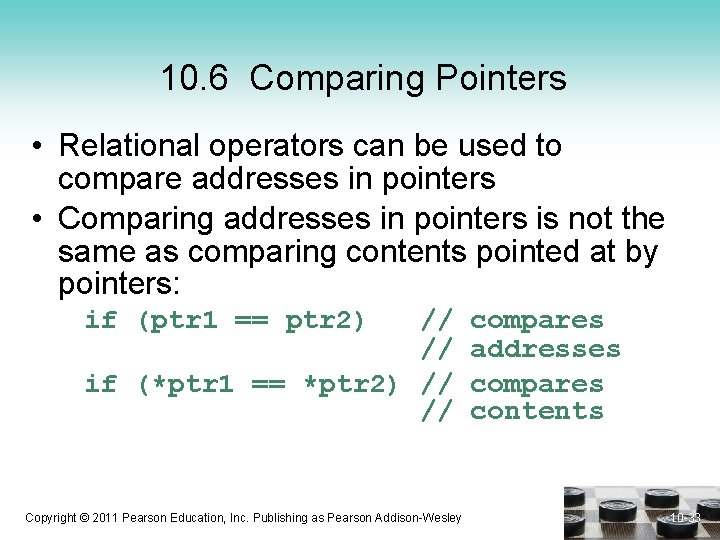 10. 6 Comparing Pointers • Relational operators can be used to compare addresses in