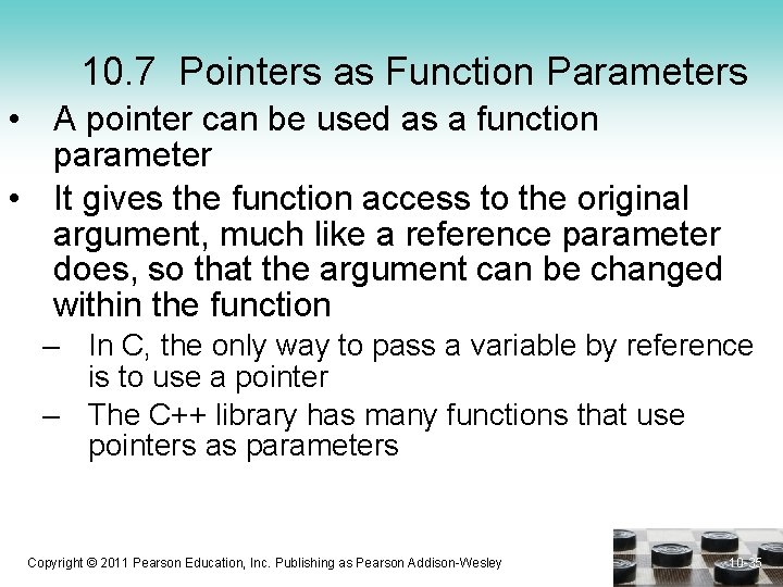 10. 7 Pointers as Function Parameters • A pointer can be used as a