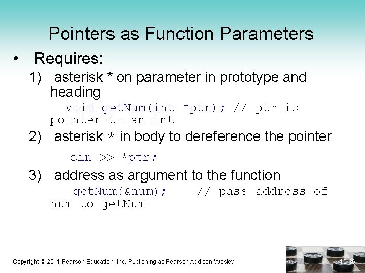 Pointers as Function Parameters • Requires: 1) asterisk * on parameter in prototype and