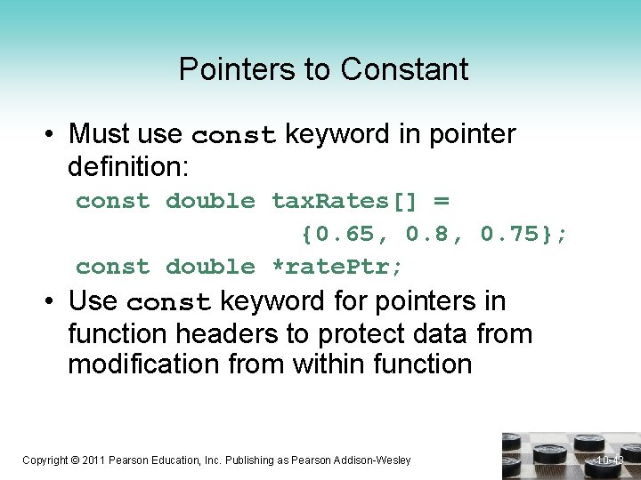 Pointers to Constant • Must use const keyword in pointer definition: const double tax.