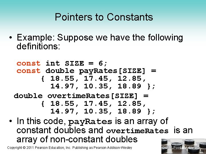 Pointers to Constants • Example: Suppose we have the following definitions: const int SIZE