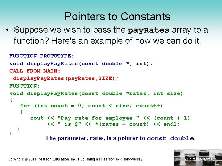Pointers to Constants • Suppose we wish to pass the pay. Rates array to