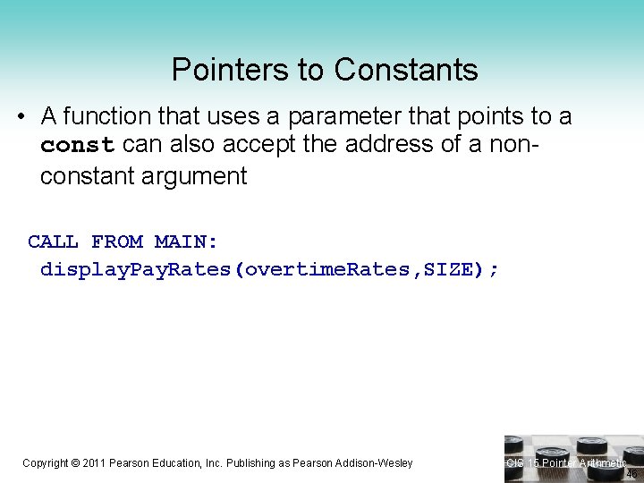 Pointers to Constants • A function that uses a parameter that points to a