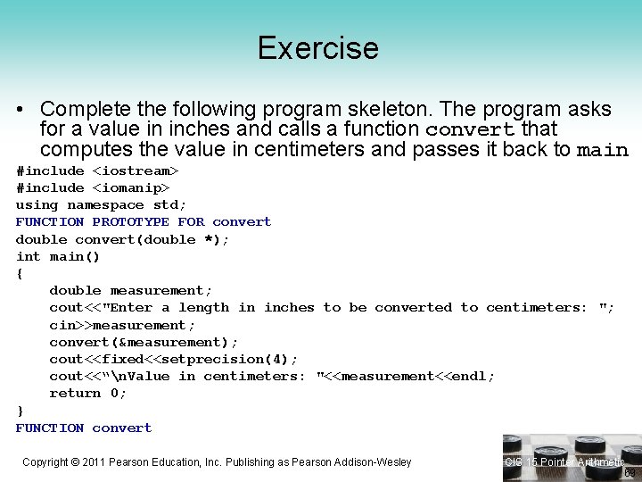 Exercise • Complete the following program skeleton. The program asks for a value in