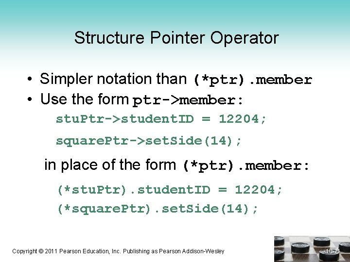Structure Pointer Operator • Simpler notation than (*ptr). member • Use the form ptr->member: