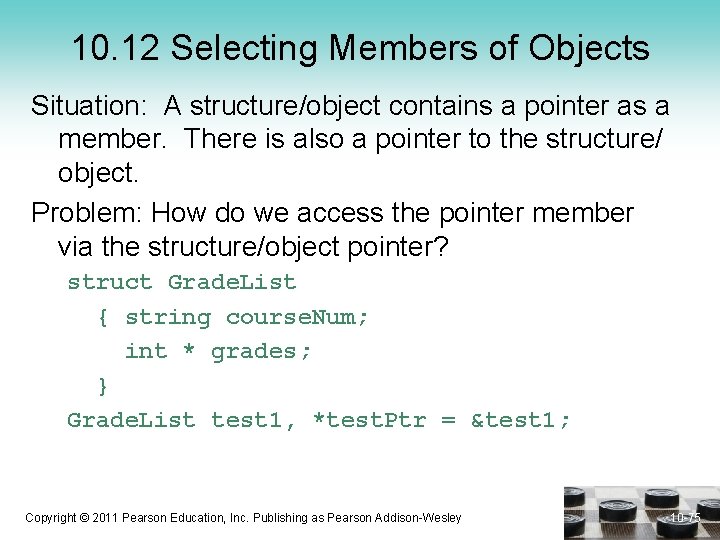 10. 12 Selecting Members of Objects Situation: A structure/object contains a pointer as a