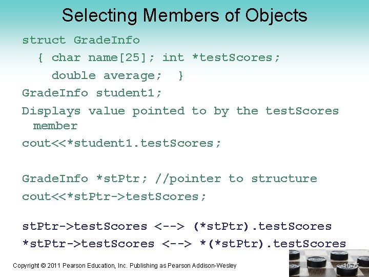 Selecting Members of Objects struct Grade. Info { char name[25]; int *test. Scores; double