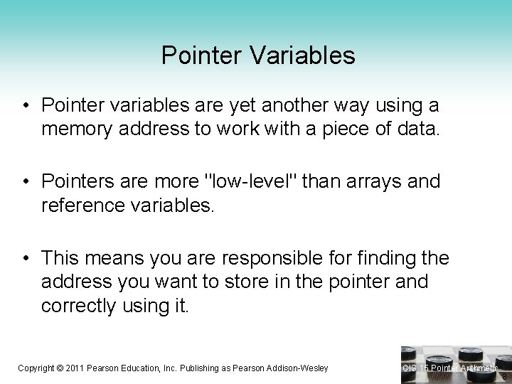 Pointer Variables • Pointer variables are yet another way using a memory address to
