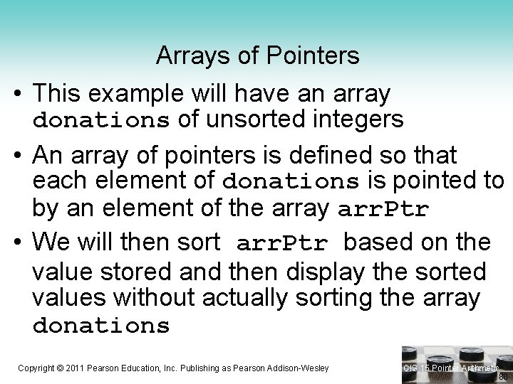 Arrays of Pointers • This example will have an array donations of unsorted integers