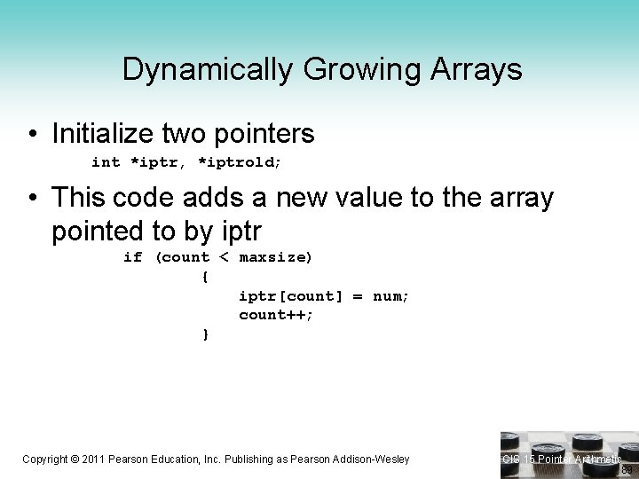 Dynamically Growing Arrays • Initialize two pointers int *iptr, *iptrold; • This code adds