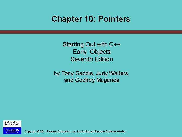 Chapter 10: Pointers Starting Out with C++ Early Objects Seventh Edition by Tony Gaddis,