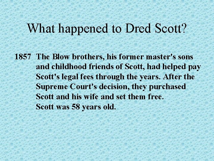 What happened to Dred Scott? 1857 The Blow brothers, his former master's sons and