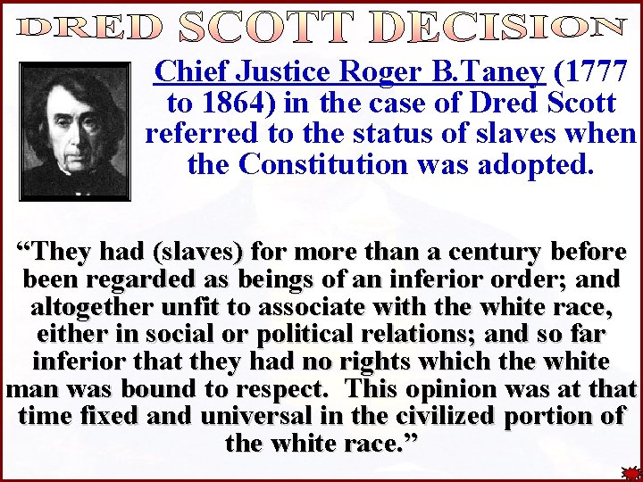 Chief Justice Roger B. Taney (1777 to 1864) in the case of Dred Scott